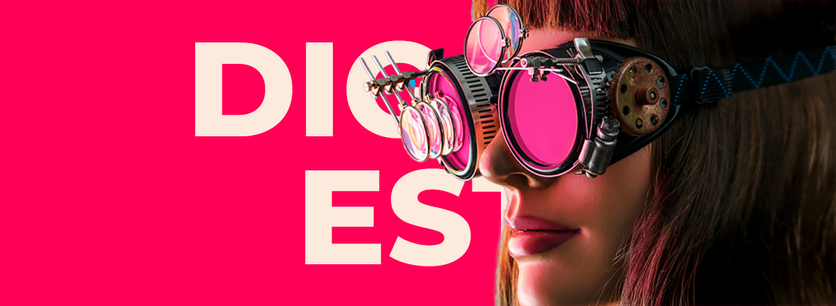 Tech Digest: The One to Keep You Posted on Latest News from the World of Tech